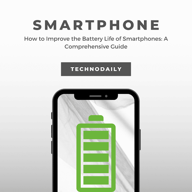 How to Improve the Battery Life of Smartphones: A Comprehensive Guide