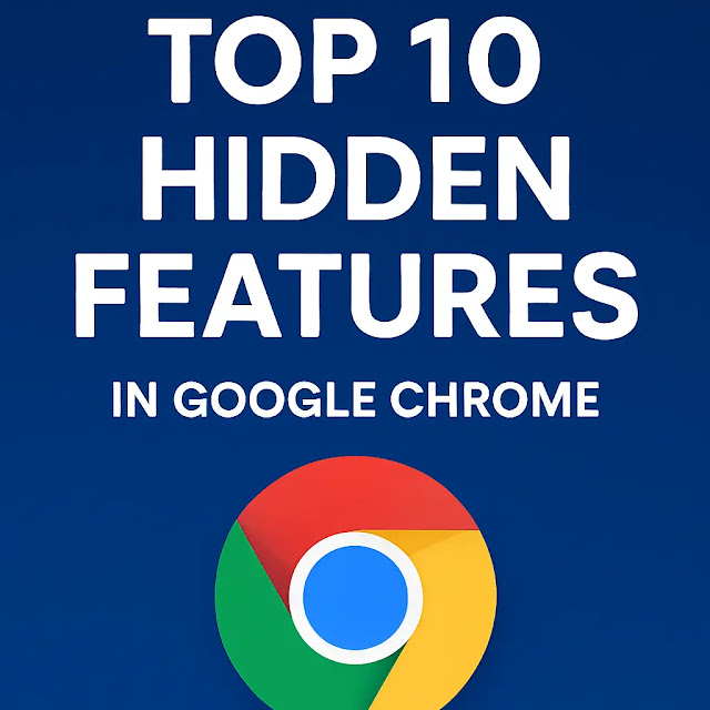 Top 10 Hidden Features in Google Chrome That Will Save Your Time